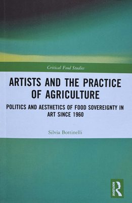 Cover of the book Artists and the Practice of Agriculture by Silvia Bottonelli, in the Critical Food Studies series by Routledge.