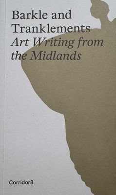Cover of the book Barkle and Trancklements: Art Writing from the Midlands, published by Corridor8.