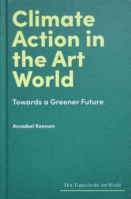 Cover of the book Climate Action in the Art World by Annabel Keenan, in lime green and white text on a dark green cover.
