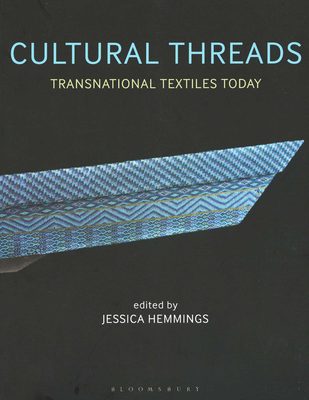 Cover of the book Cultural Threads: Transitional Textiles Today, edited by Jessica Hemmings, published by Bloomsbury.