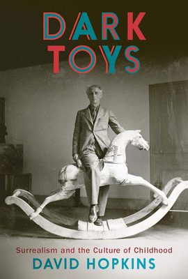 Cover of the book 'Dark Toys Surrealism and the Culture of Childhood'.