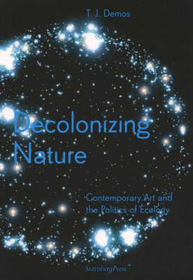 Cover of the book Decolonizing Nature: Contemporary Art and the Politics of Ecology.