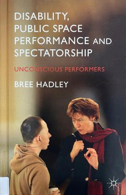 Cover of the book 'Disability, public space performance and spectatorship : unconscious performers', showing two people in conversation using sign language.