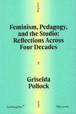 Cover of the book Feminism, Pedagogy, and the Studio: Reflections Across Four Decades.