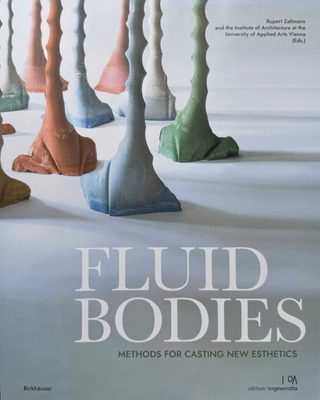 Cover of the book Fluid Bodies: Methods for Casting New Esthetics.