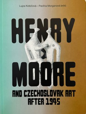 Cover of the book Henry Moore and Czechoslovak Art after 1945.