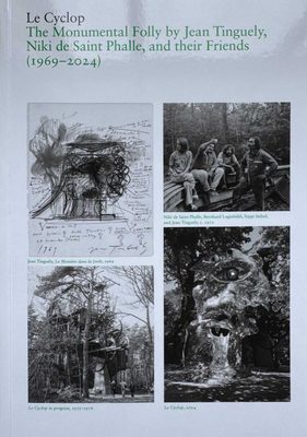 Cover of the book Le Cyclop: The Monumental Folly by Jean Tinguely, Niki de Saint Phalle, and their Friends (1969-2024).