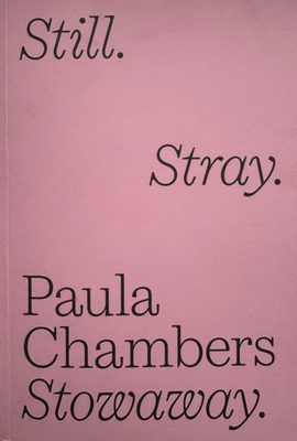 Cover of the book Paula Chambers: Still. Stray. Stowaway, with black text on a pink cover.