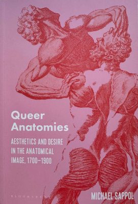 Cover of the book Queer Anatomies: Aesthetics and Desire in the Anatomical Image, 1700-1900.
