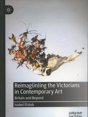 Cover of the book 'Reimag(in)ing the Victorians in Contemporary Art: Britain and Beyond'.