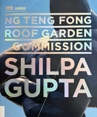 Cover of the book Shilpa Gupta: Ng Teng Fong Roof Garden Commission.