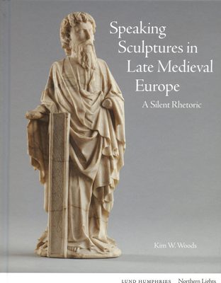 Cover of the book 'Speaking Sculptures in Late Medieval Europe: A Silent Rhetoric'.