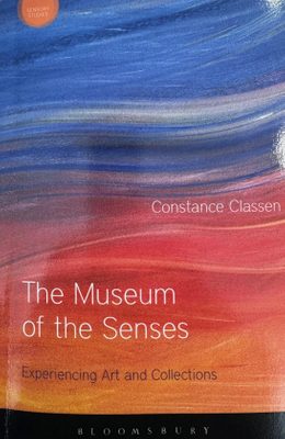 Cover of the book Constance Classen: The Museum of the Senses - Experiencing Art and Collections.