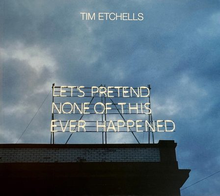 Cover of the book Tim Etchells: Let's Pretend None of this Ever Happened.