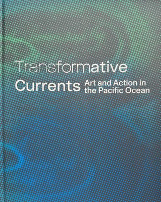 Cover of the book Transformative Currents: Art and Action in the Pacific Ocean.