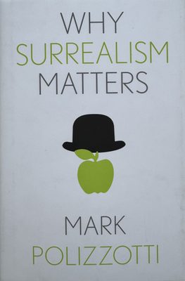 Cover of the book Mark Polizzotti: Why Surrealism Matters.