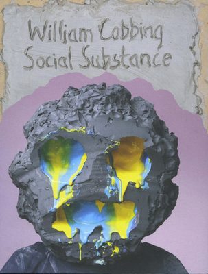 Cover of the book William Cobbing: Social Substance, featuring an image of a crudely made clay sculpture of a face, with blue and yellow paint dripping from the eyes and mouth.